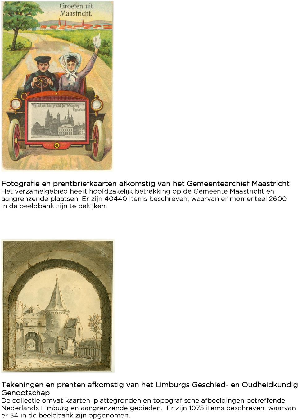 Tekeningen en prenten afkomstig van het Limburgs Geschied- en Oudheidkundig Genootschap De collectie omvat kaarten, plattegronden en