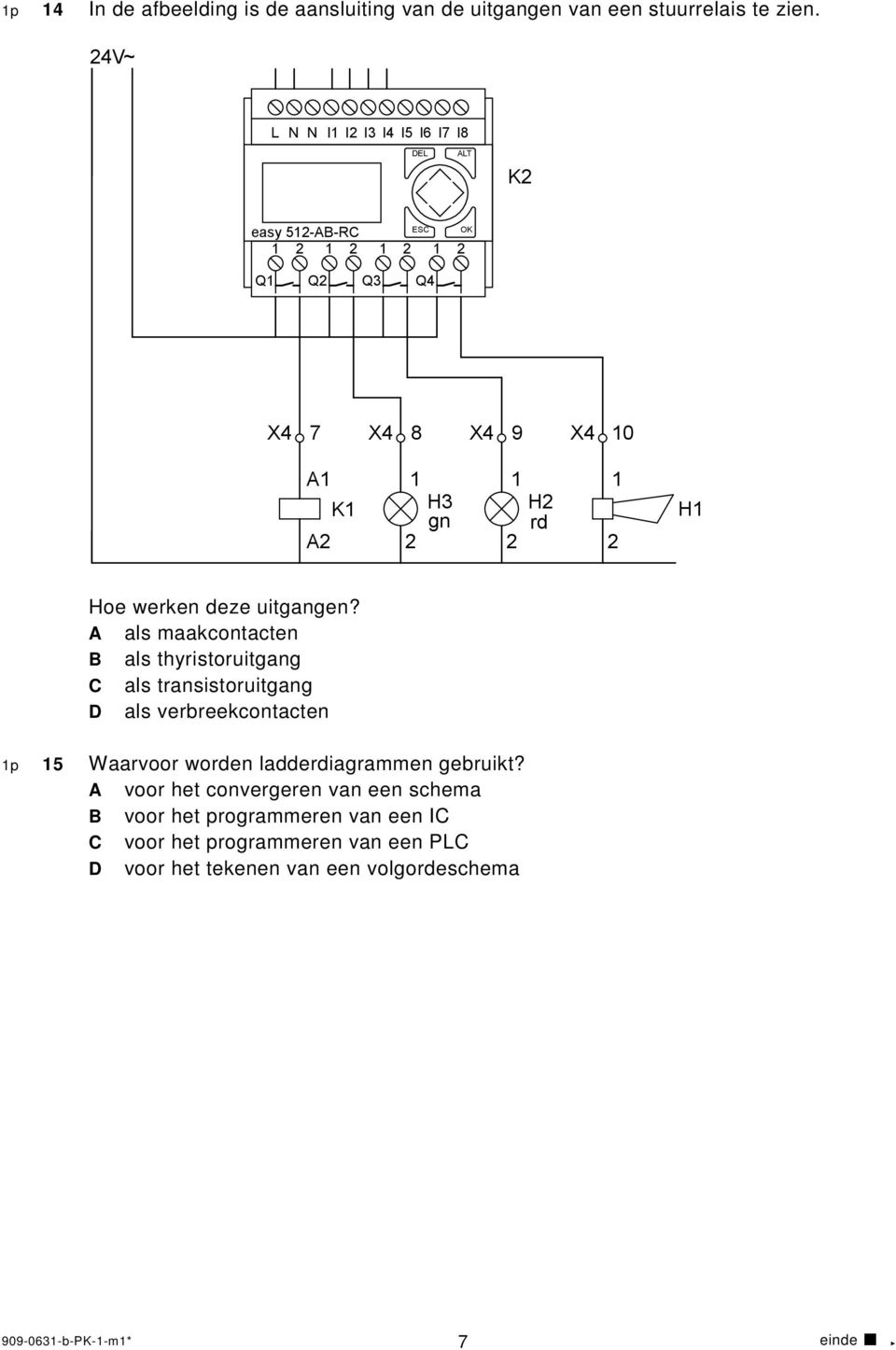 A als maakcontacten B als thyristoruitgang C als transistoruitgang D als verbreekcontacten p 5 Waarvoor worden ladderdiagrammen gebruikt?