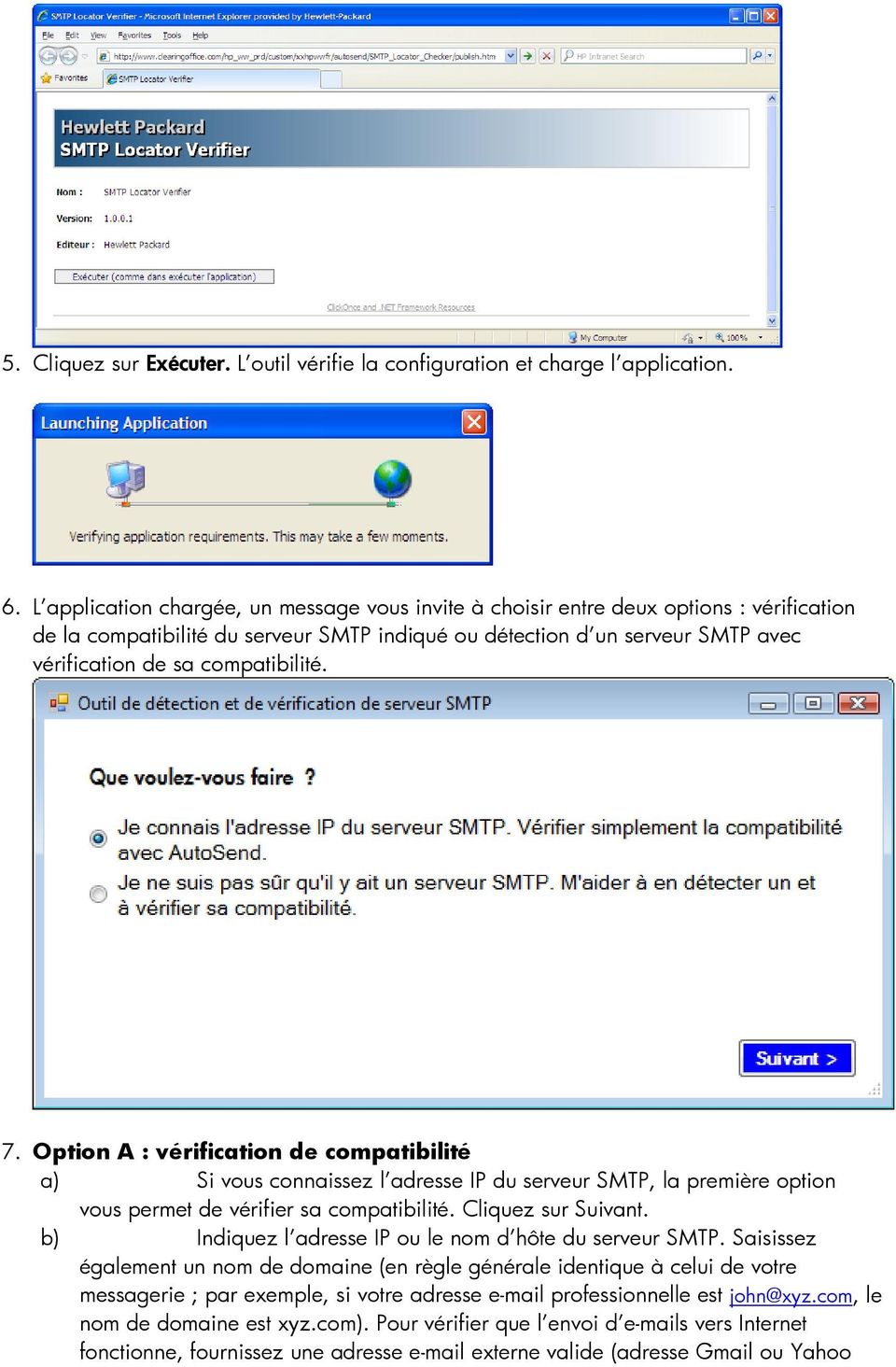 compatibilité. 7. Option A : vérification de compatibilité a) Si vous connaissez l adresse IP du serveur SMTP, la première option vous permet de vérifier sa compatibilité. Cliquez sur Suivant.