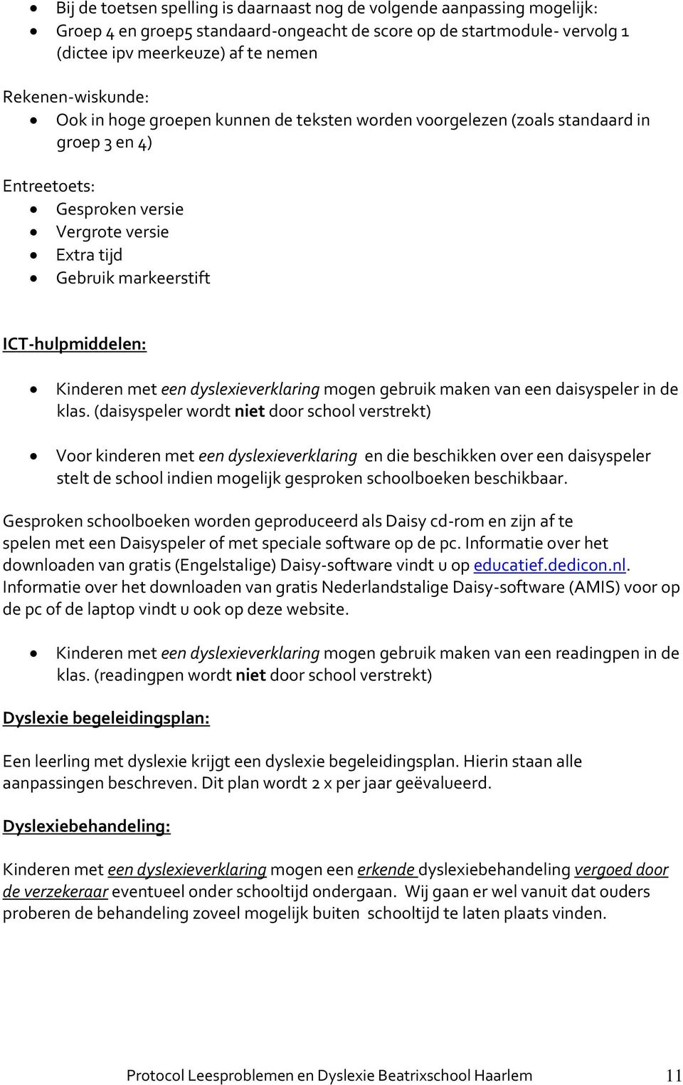 ICT-hulpmiddelen: Kinderen met een dyslexieverklaring mogen gebruik maken van een daisyspeler in de klas.