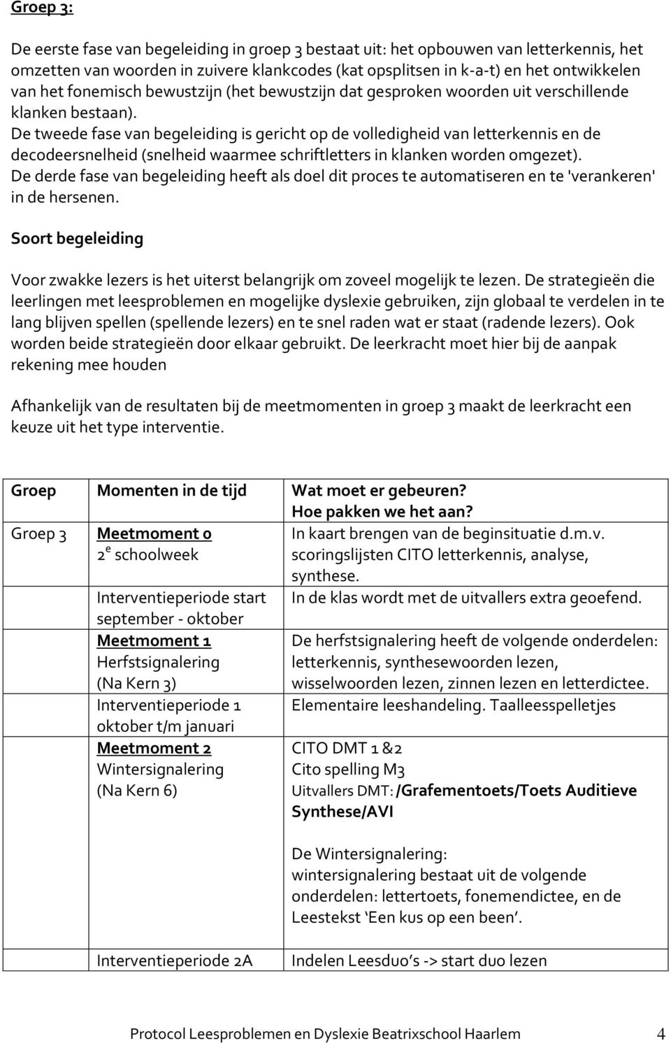 De tweede fase van begeleiding is gericht op de volledigheid van letterkennis en de decodeersnelheid (snelheid waarmee schriftletters in klanken worden omgezet).