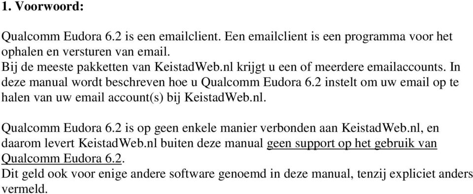 2 instelt om uw email op te halen van uw email account(s) bij KeistadWeb.nl. Qualcomm Eudora 6.2 is op geen enkele manier verbonden aan KeistadWeb.