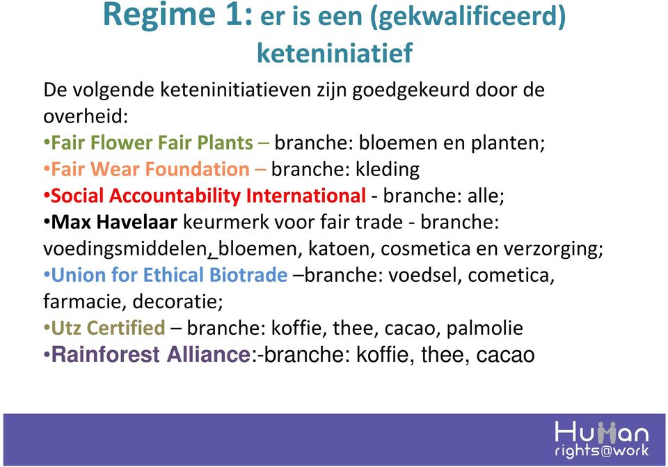 Havelaar keurmerk voor fair trade -branche: voedingsmiddelen, bloemen, katoen, cosmetica en verzorging; Union for Ethical Biotrade