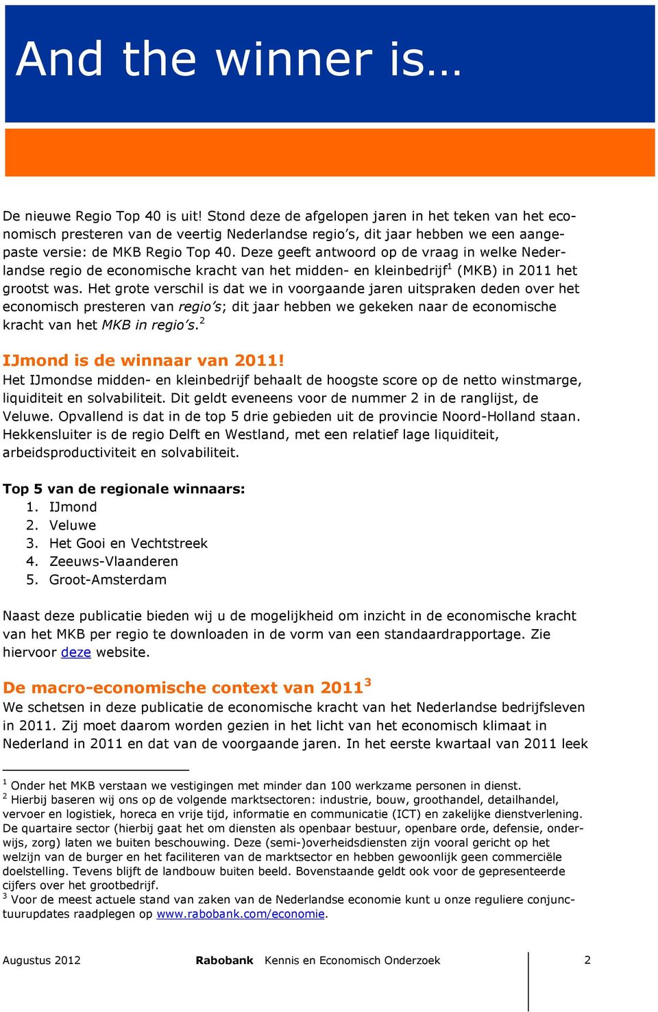 Deze geeft antwoord op de vraag in welke Nederlandse regio de economische kracht van het midden- en kleinbedrijf 1 (MKB) in 2011 het grootst was.