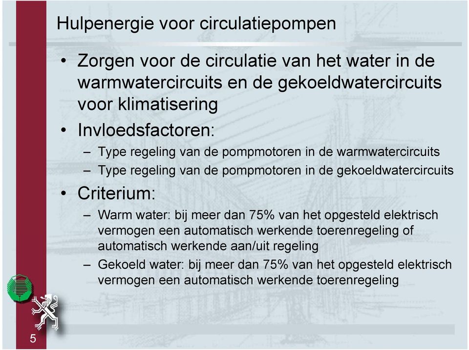 gekoeldwatercircuits Criterium: Warm water: bij meer dan 75% van het opgesteld elektrisch vermogen een automatisch werkende