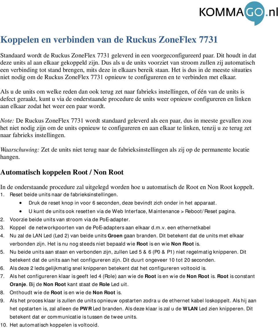 Het is dus in de meeste situaties niet nodig om de Ruckus ZoneFlex 7731 opnieuw te configureren en te verbinden met elkaar.