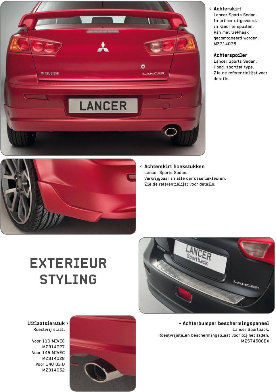 Achterskirt hoekstukken Lancer Sports Sedan. Verkrijgbaar in alle carrosseriekleuren. Zie de referentielijst voor details.