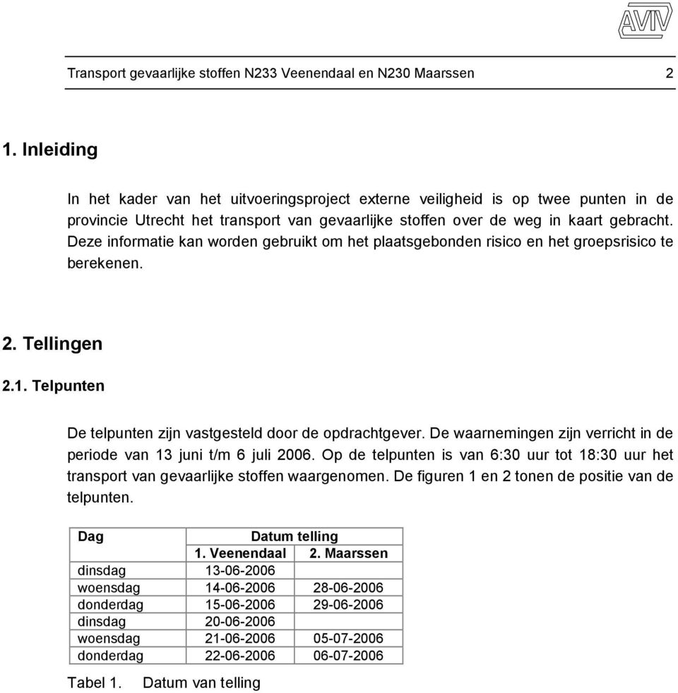 Deze informatie kan worden gebruikt om het plaatsgebonden risico en het groepsrisico te berekenen. 2. Tellingen 2.1. Telpunten De telpunten zijn vastgesteld door de opdrachtgever.