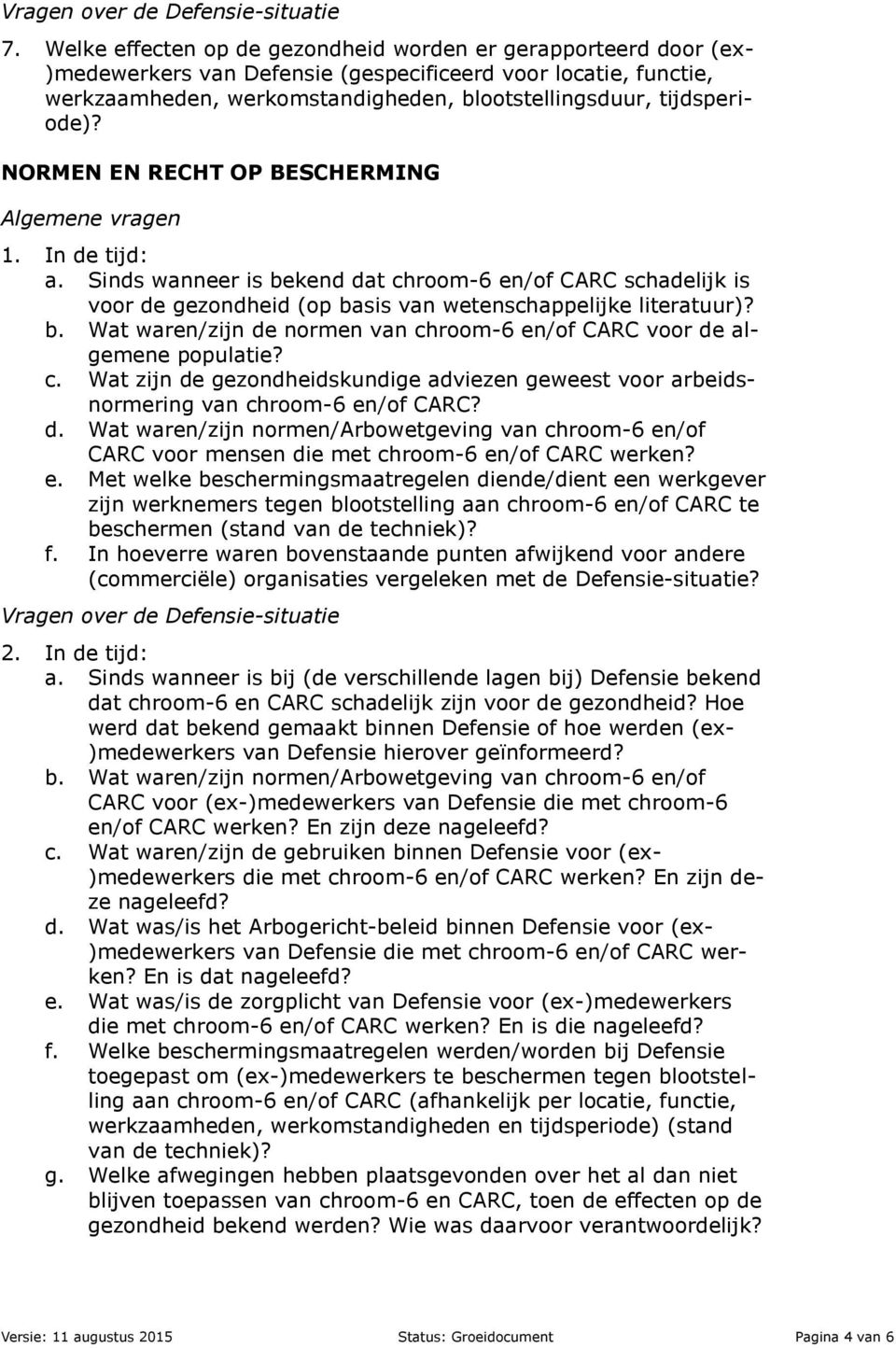 c. Wat zijn de gezondheidskundige adviezen geweest voor arbeidsnormering van chroom-6 en/of CARC? d. Wat waren/zijn normen/arbowetgeving van chroom-6 en/of CARC voor mensen die met chroom-6 en/of CARC werken?