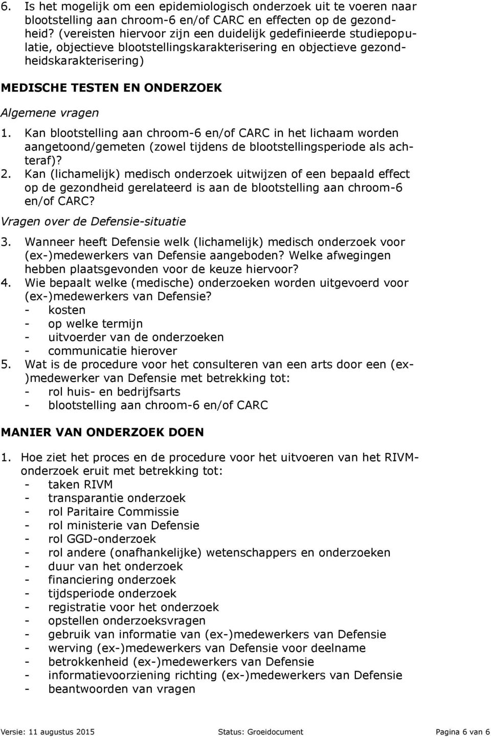 Kan blootstelling aan chroom-6 en/of CARC in het lichaam worden aangetoond/gemeten (zowel tijdens de blootstellingsperiode als achteraf)? 2.