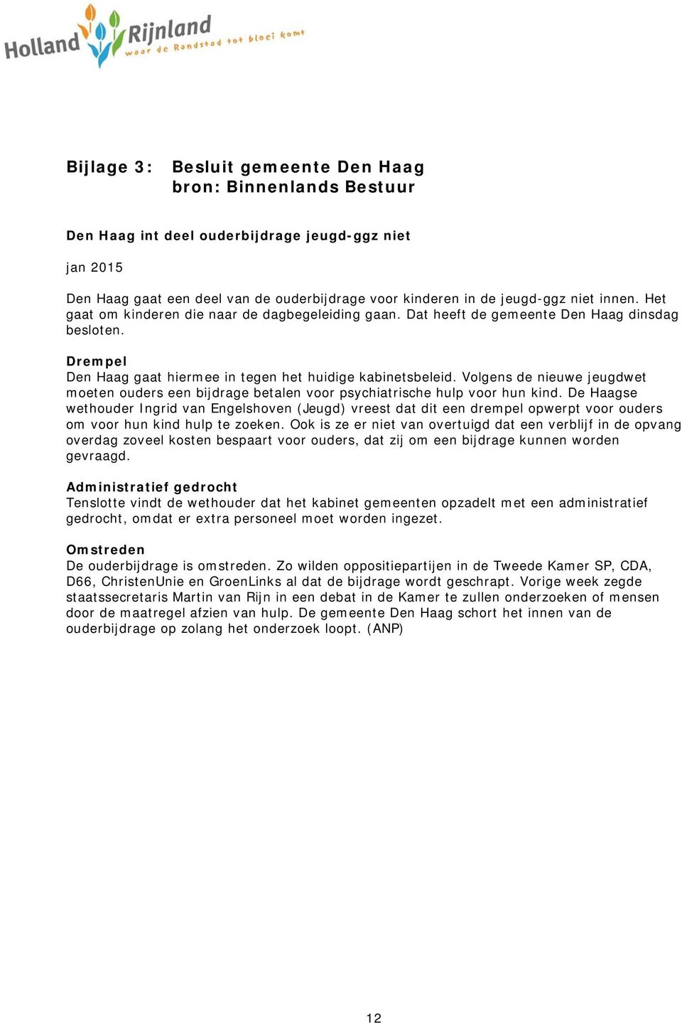 Volgens de nieuwe jeugdwet moeten ouders een bijdrage betalen voor psychiatrische hulp voor hun kind.