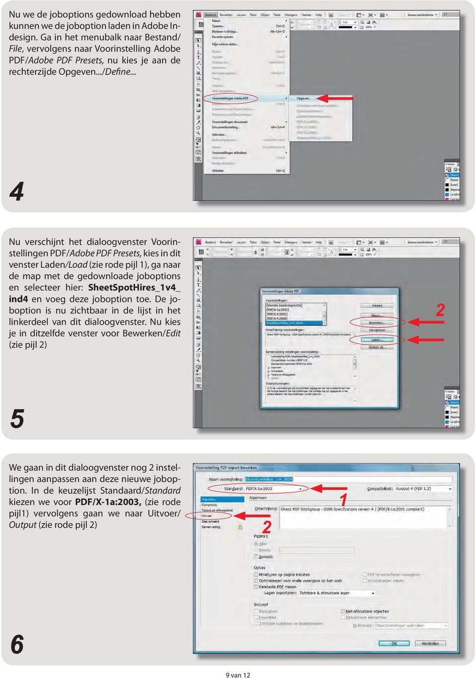 .. 4 Nu verschijnt het dialoogvenster Voorinstellingen PDF/Adobe PDF Presets, kies in dit venster Laden/Load (zie rode pijl 1), ga naar de map met de gedownloade joboptions en selecteer hier: