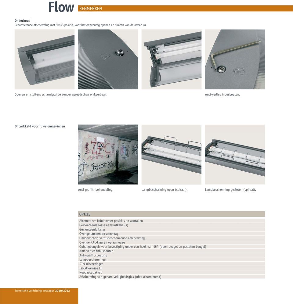 OPTIES Alternatieve kabelinvoer posities en aantallen Gemonteerde losse aansluitkabel(s) Gemonteerde lamp Overige lampen op aanvraag Ondoorzichtig vernisbeschermende afscherming Overige RAL-kleuren