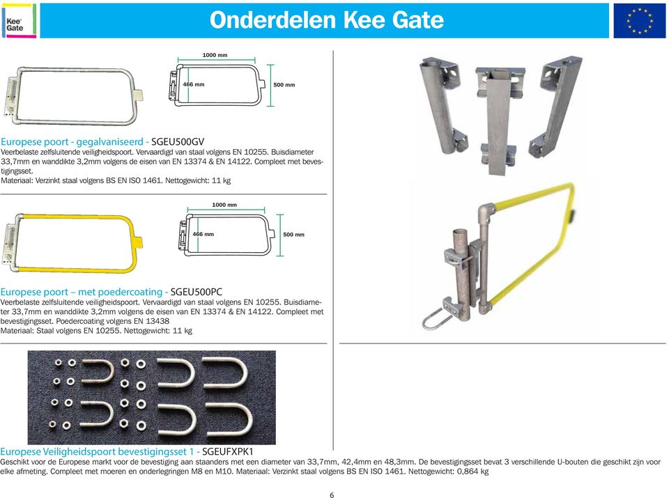 Nettogewicht: 11 kg 1000 mm 466 mm 500 mm Europese poort met poedercoating - SGEU500PC Veerbelaste zelfsluitende veiligheidspoort. Vervaardigd van staal volgens EN 10255.