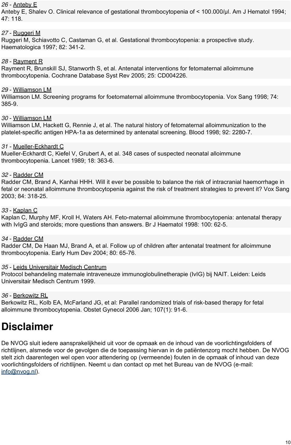 Antenatal interventions for fetomaternal alloimmune thrombocytopenia. Cochrane Database Syst Rev 2005; 25: CD004226. 29 - Williamson LM Williamson LM.