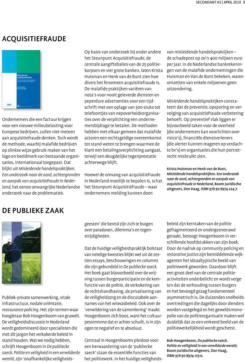 Dat blijkt uit Misleidende handelspraktijken. Een onderzoek naar de aard, achter gronden en aanpak van acquisitiefraude in Nederland, het eerste omvangrijke Nederlandse onderzoek naar de problematiek.