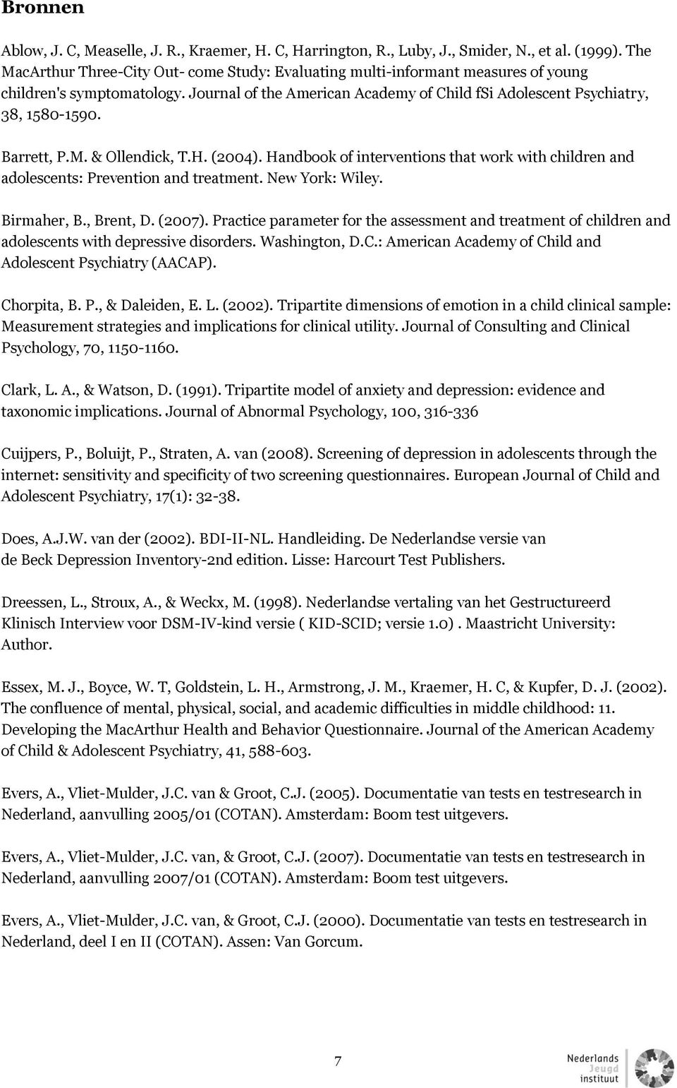 Barrett, P.M. & Ollendick, T.H. (2004). Handbook of interventions that work with children and adolescents: Prevention and treatment. New York: Wiley. Birmaher, B., Brent, D. (2007).