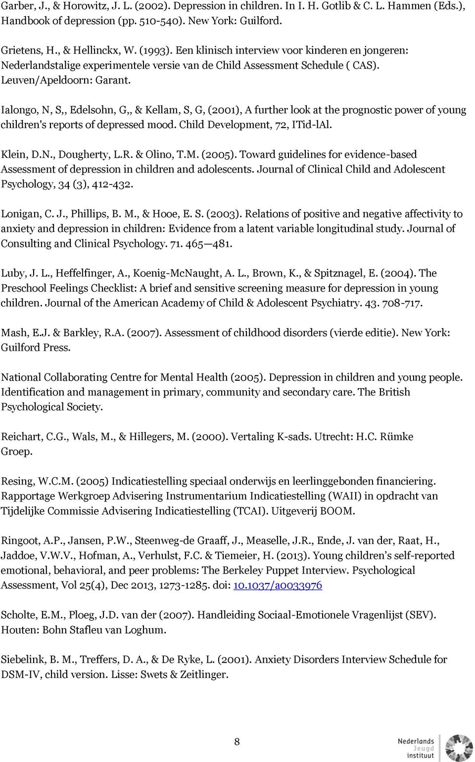 Ialongo, N, S,, Edelsohn, G,, & Kellam, S, G, (2001), A further look at the prognostic power of young children's reports of depressed mood. Child Development, 72, ITid-lAl. Klein, D.N., Dougherty, L.