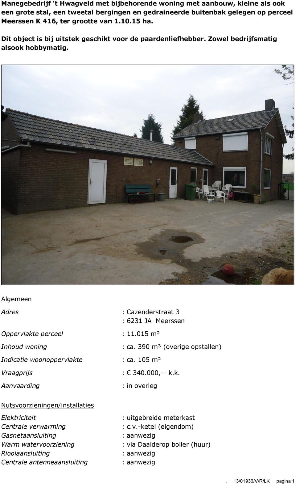 015 m² Inhoud woning : ca. 390 m³ (overige opstallen) Indicatie woonoppervlakt