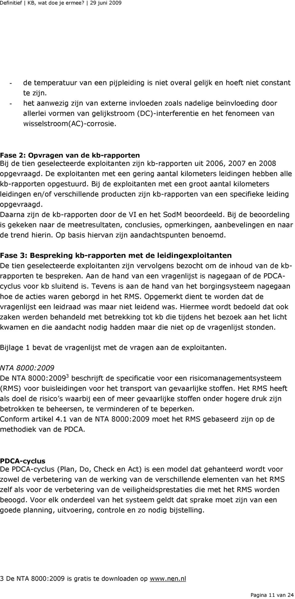 Fase 2: Opvragen van de kb-rapporten Bij de tien geselecteerde exploitanten zijn kb-rapporten uit 2006, 2007 en 2008 opgevraagd.