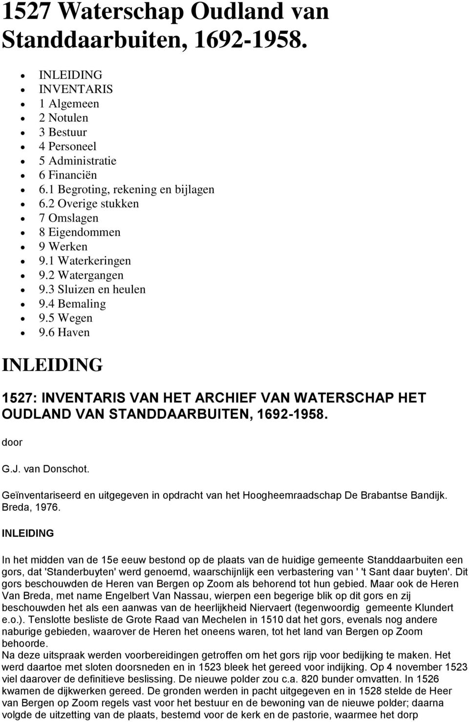 6 Haven INLEIDING 1527: INVENTARIS VAN HET ARCHIEF VAN WATERSCHAP HET OUDLAND VAN STANDDAARBUITEN, 1692-1958. door G.J. van Donschot.