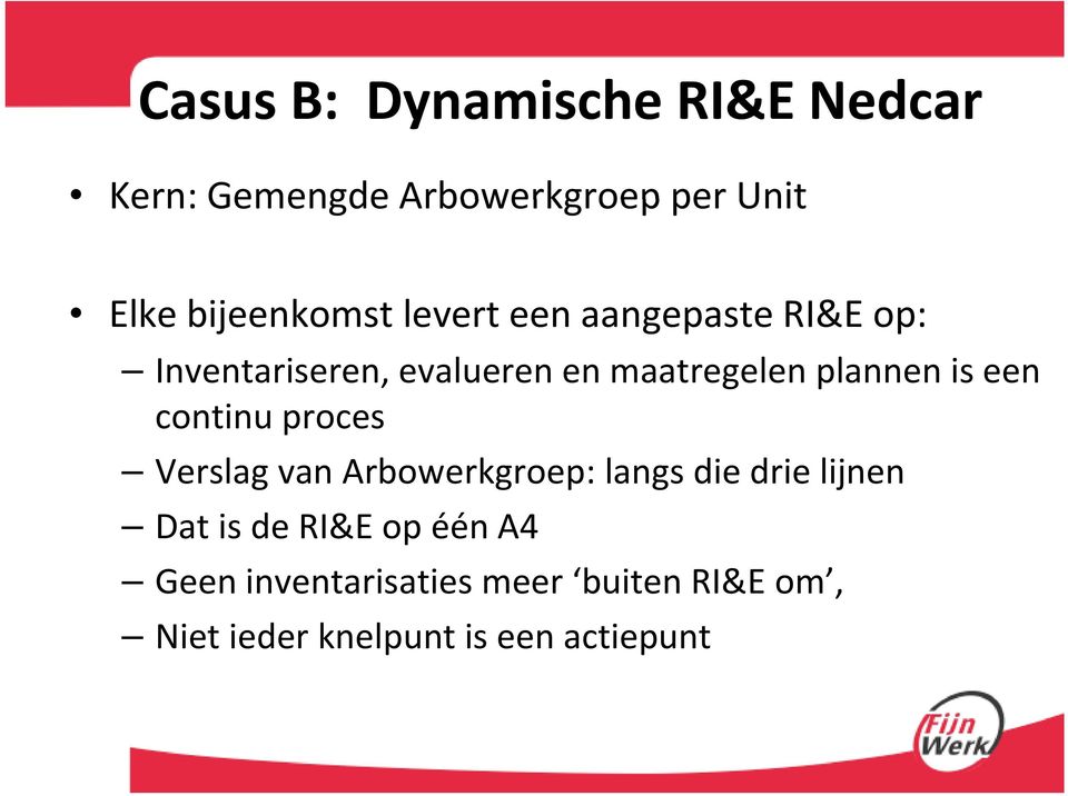 plannen is een continu proces Verslag van Arbowerkgroep: langs die drie lijnen Dat is