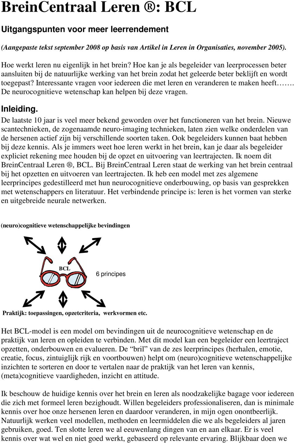 Interessante vragen voor iedereen die met leren en veranderen te maken heeft. De neurocognitieve wetenschap kan helpen bij deze vragen. Inleiding.