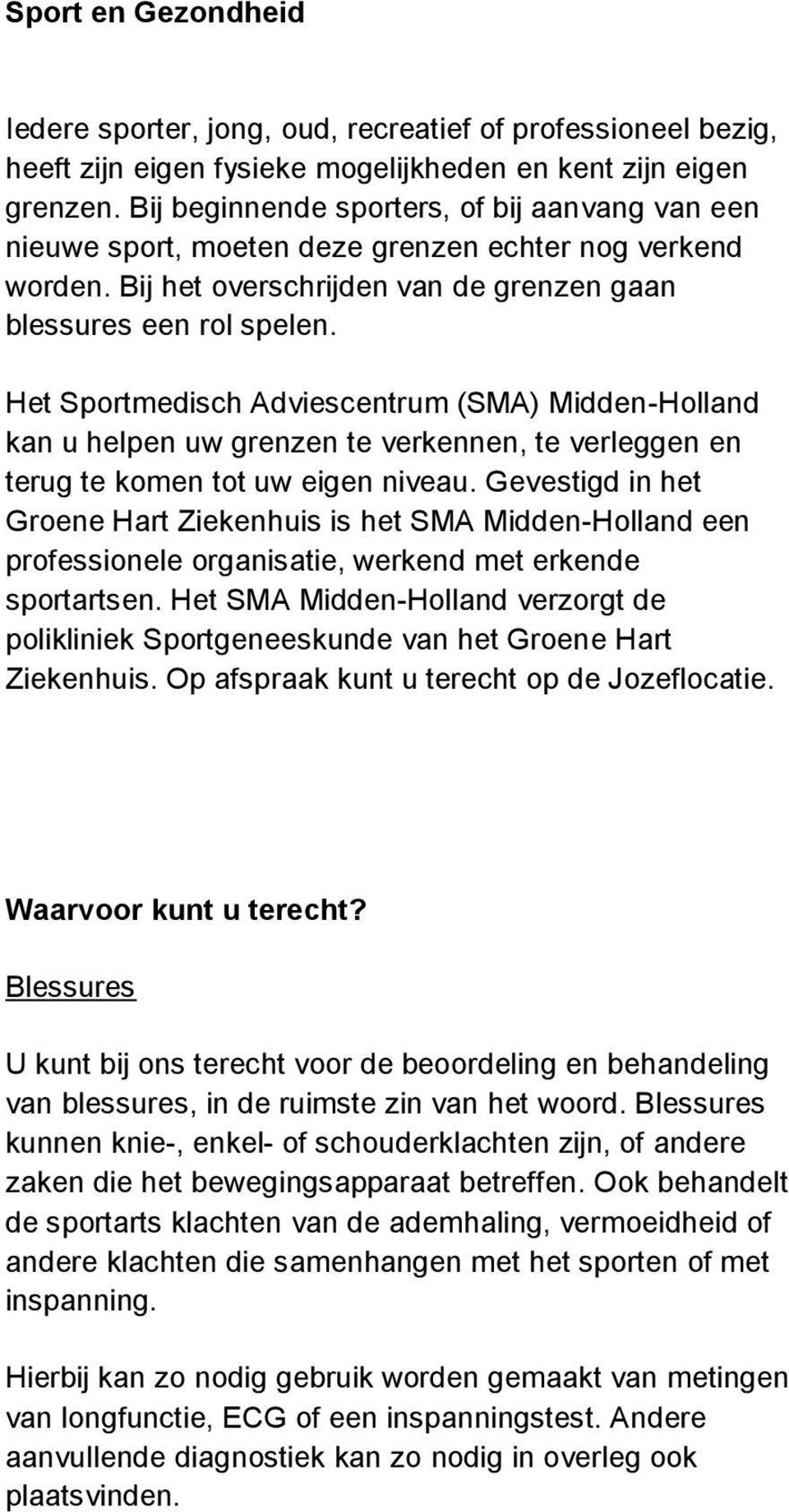 Het Sportmedisch Adviescentrum (SMA) Midden-Holland kan u helpen uw grenzen te verkennen, te verleggen en terug te komen tot uw eigen niveau.