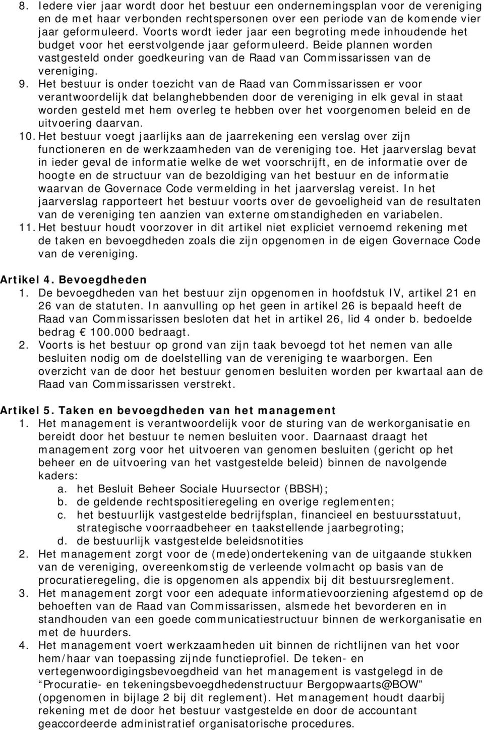 Beide plannen worden vastgesteld onder goedkeuring van de Raad van Commissarissen van de vereniging. 9.