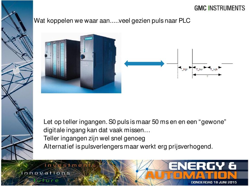 S0 puls is maar 50 ms en eneen gewone digitale ingang kan dat