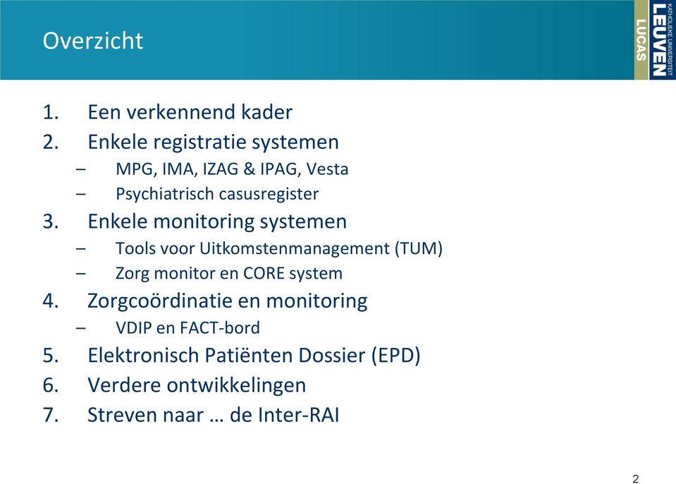 Enkele monitoring systemen Tools voor Uitkomstenmanagement (TUM) Zorg monitor en CORE