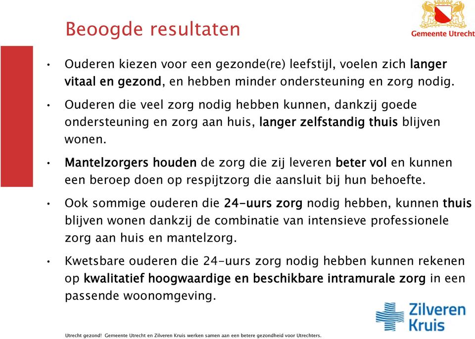 Mantelzorgers houden de zorg die zij leveren beter vol en kunnen een beroep doen op respijtzorg die aansluit bij hun behoefte.