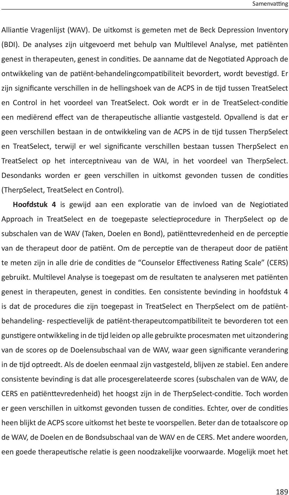 De aanname dat de Negotiated Approach de ontwikkeling van de patiënt-behandelingcompatibiliteit bevordert, wordt bevestigd.