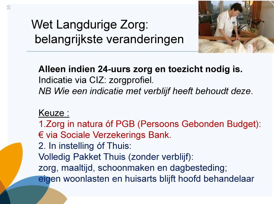 Zorg in natura óf PGB (Persoons Gebonden Budget): via Sociale Verzekerings Bank. 2.