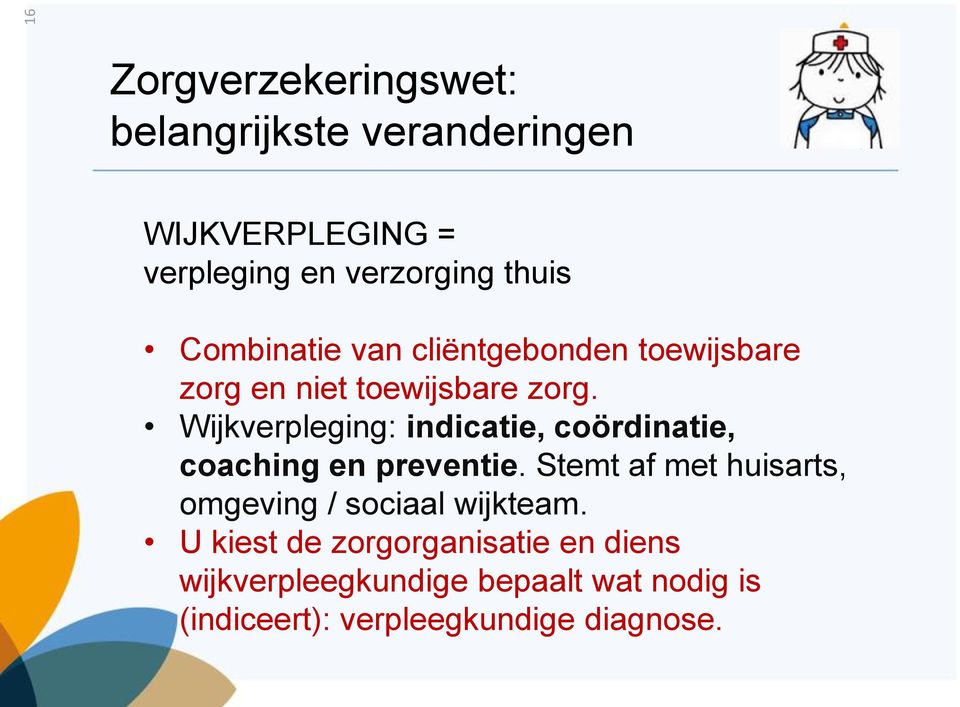 Wijkverpleging: indicatie, coördinatie, coaching en preventie.