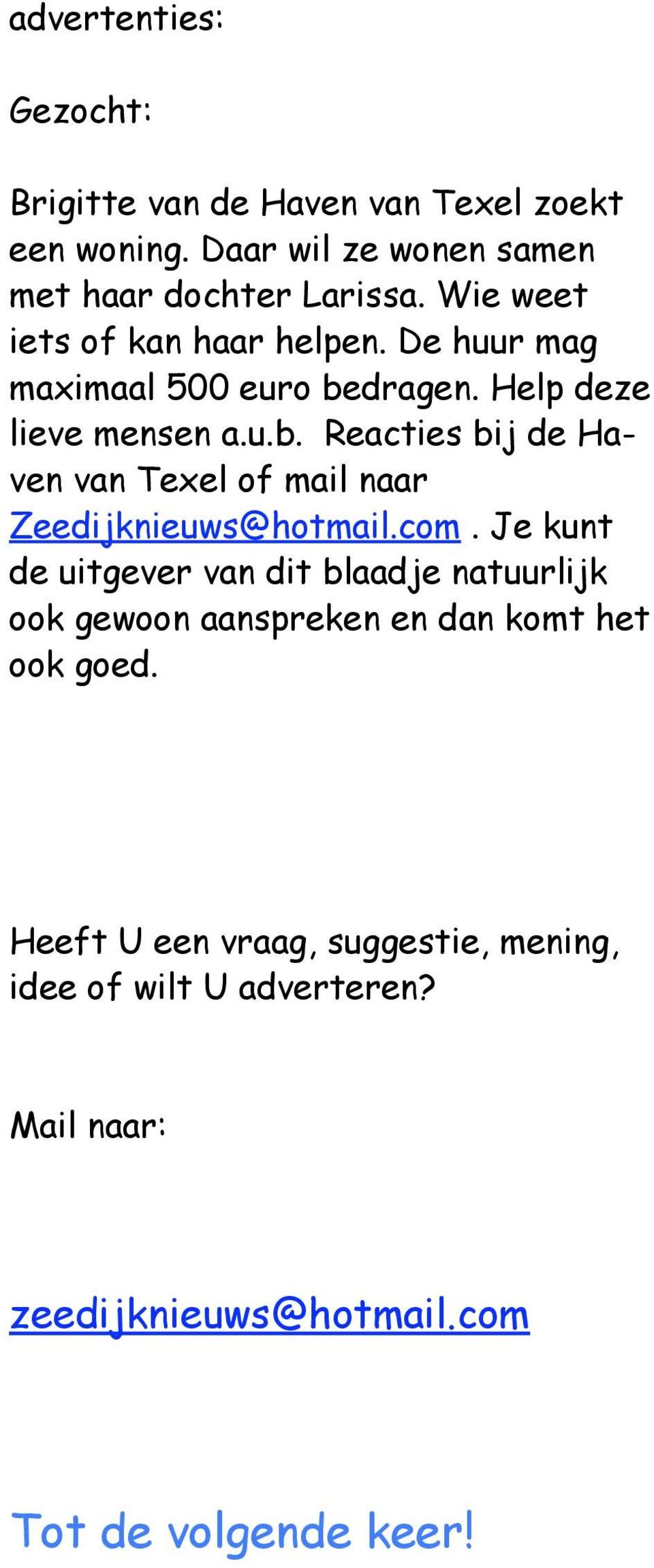dragen. Help deze lieve mensen a.u.b. Reacties bij de Haven van Texel of mail naar Zeedijknieuws@hotmail.com.