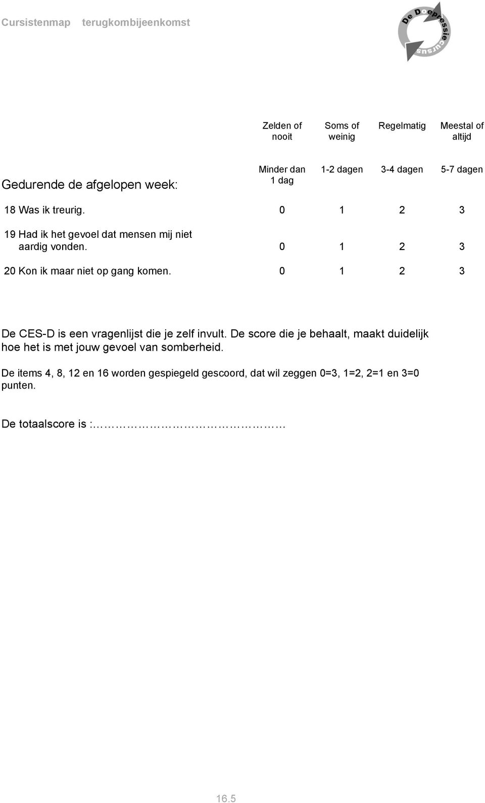 0 1 2 3 De CES-D is een vragenlijst die je zelf invult.