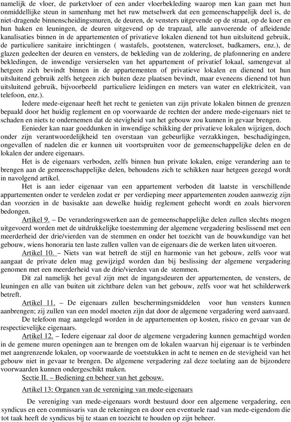 de appartementen of privatieve lokalen dienend tot hun uitsluitend gebruik, de particuliere sanitaire inrichtingen ( wastafels, gootstenen, watercloset, badkamers, enz.