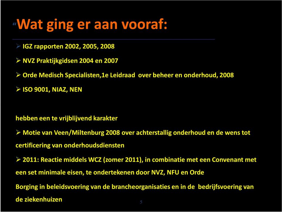 wens tot certificering van onderhoudsdiensten 2011: Reactie middels WCZ (zomer 2011), in combinatie met een Convenant met een set minimale