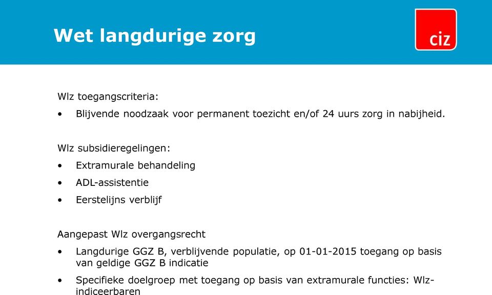 Wlz subsidieregelingen: Extramurale behandeling ADL-assistentie Eerstelijns verblijf Aangepast Wlz