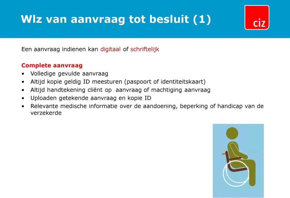 identiteitskaart) Altijd handtekening cliënt op aanvraag of machtiging aanvraag Uploaden