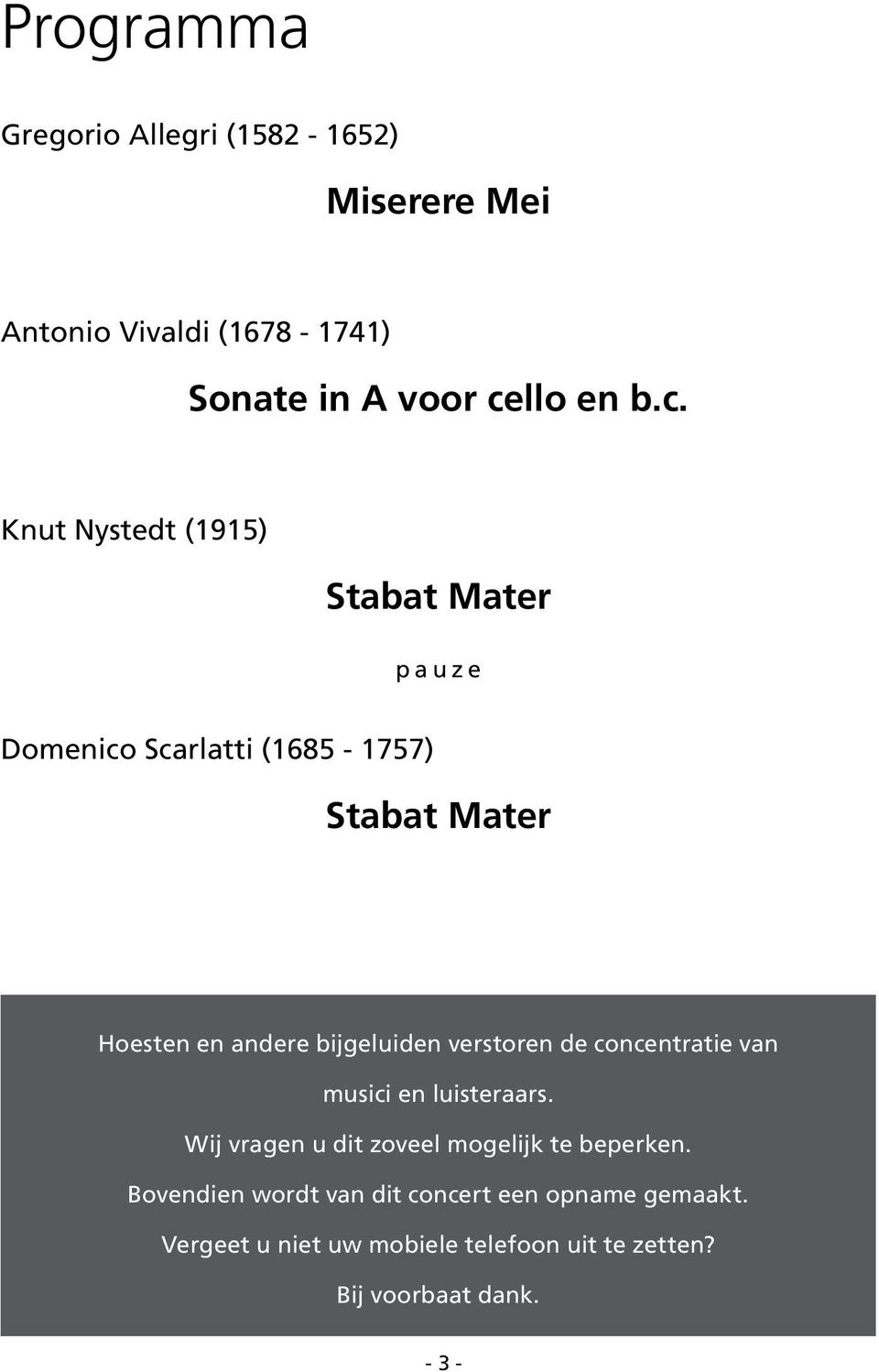 Knut Nystedt (1915) Stabat Mater pauze Domenico Scarlatti (1685-1757) Stabat Mater Hoesten en andere bijgeluiden