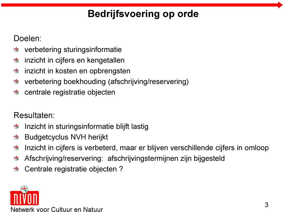 sturingsinformatie blijft lastig Budgetcyclus NVH herijkt Inzicht in cijfers is verbeterd, maar er blijven