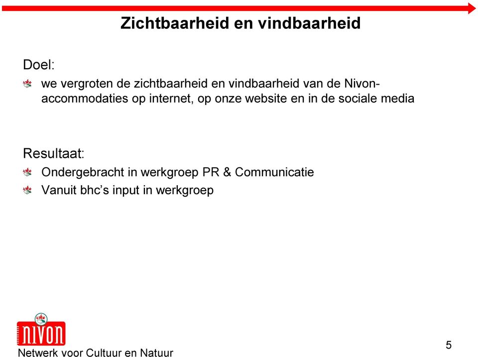 internet, op onze website en in de sociale media Resultaat: