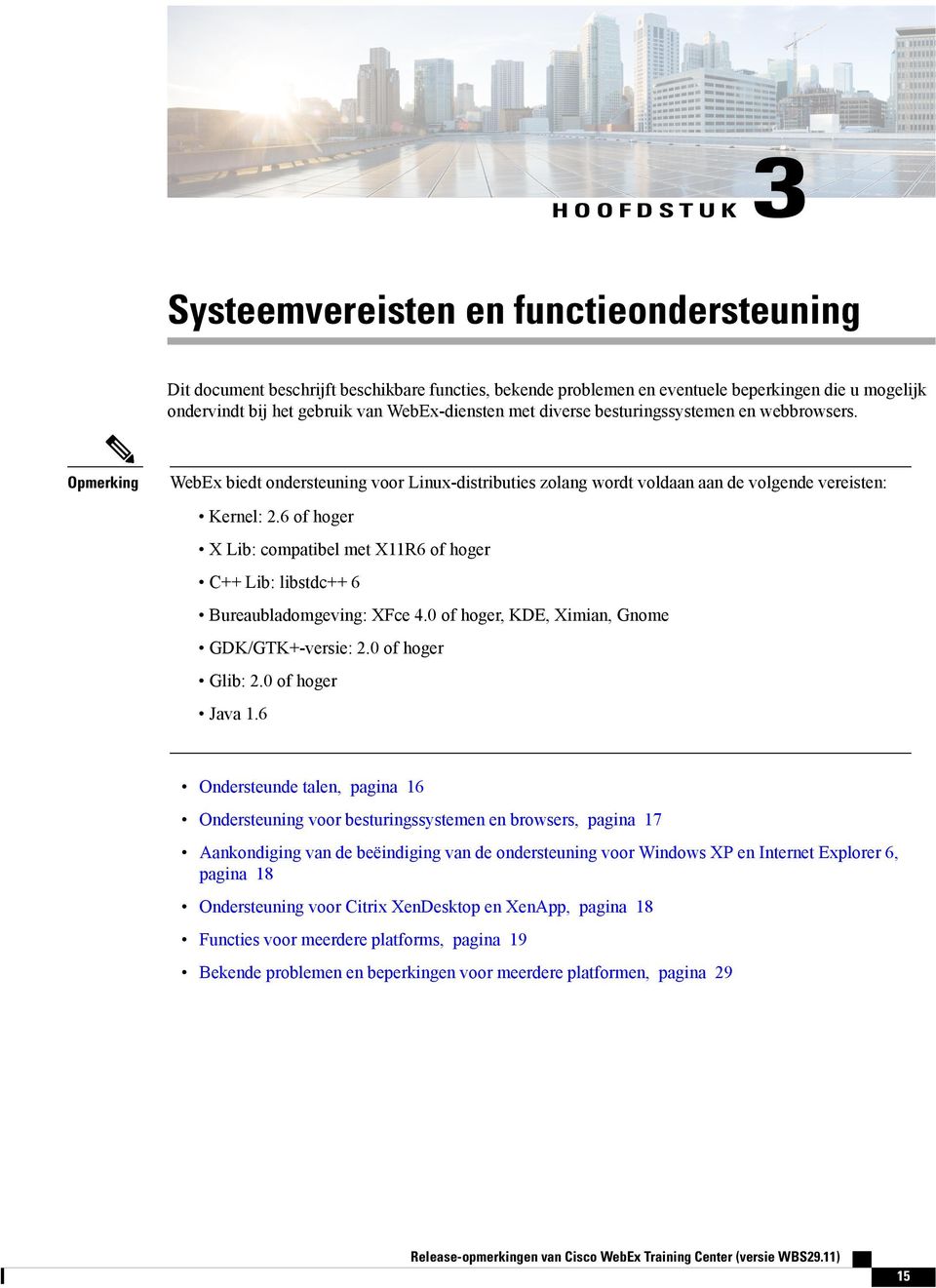 6 of hoger X Lib: compatibel met X11R6 of hoger C++ Lib: libstdc++ 6 Bureaubladomgeving: XFce 4.0 of hoger, KDE, Ximian, Gnome GDK/GTK+-versie: 2.0 of hoger Glib: 2.0 of hoger va 1.