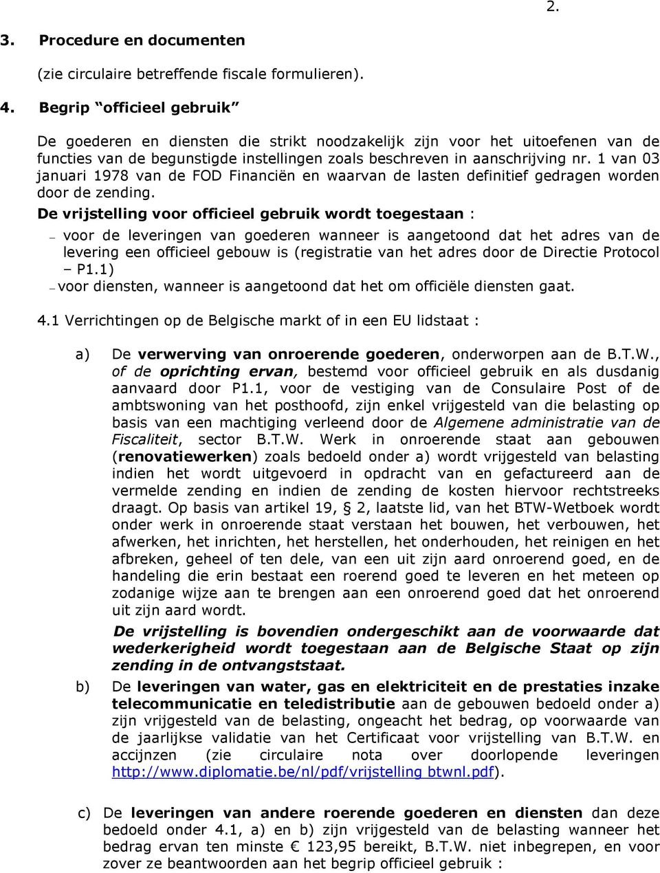 1 van 03 januari 1978 van de FOD Financiën en waarvan de lasten definitief gedragen worden door de zending.