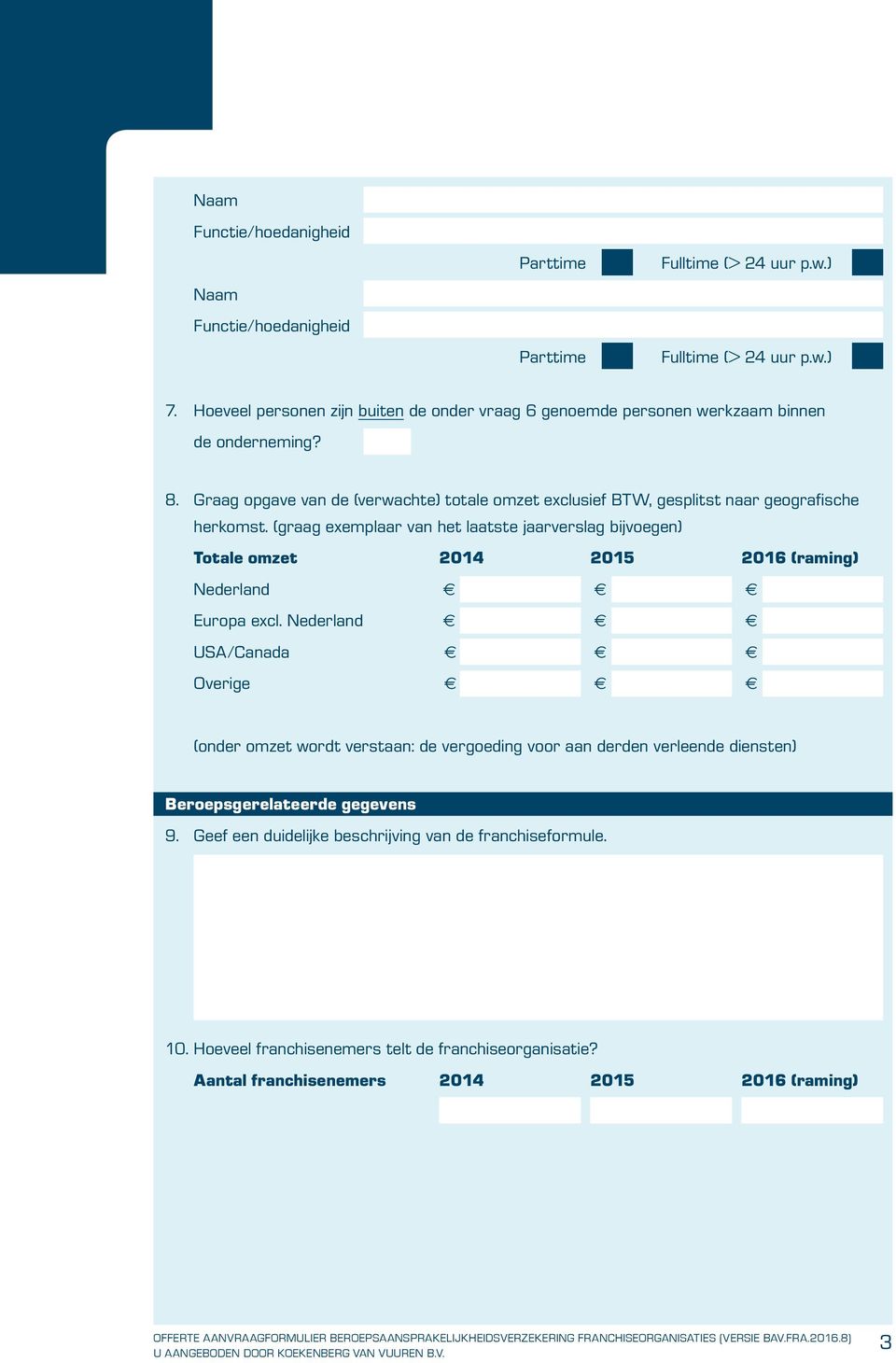 Graag opgave van de (verwachte) totale omzet exclusief BTW, gesplitst naar geografische herkomst.