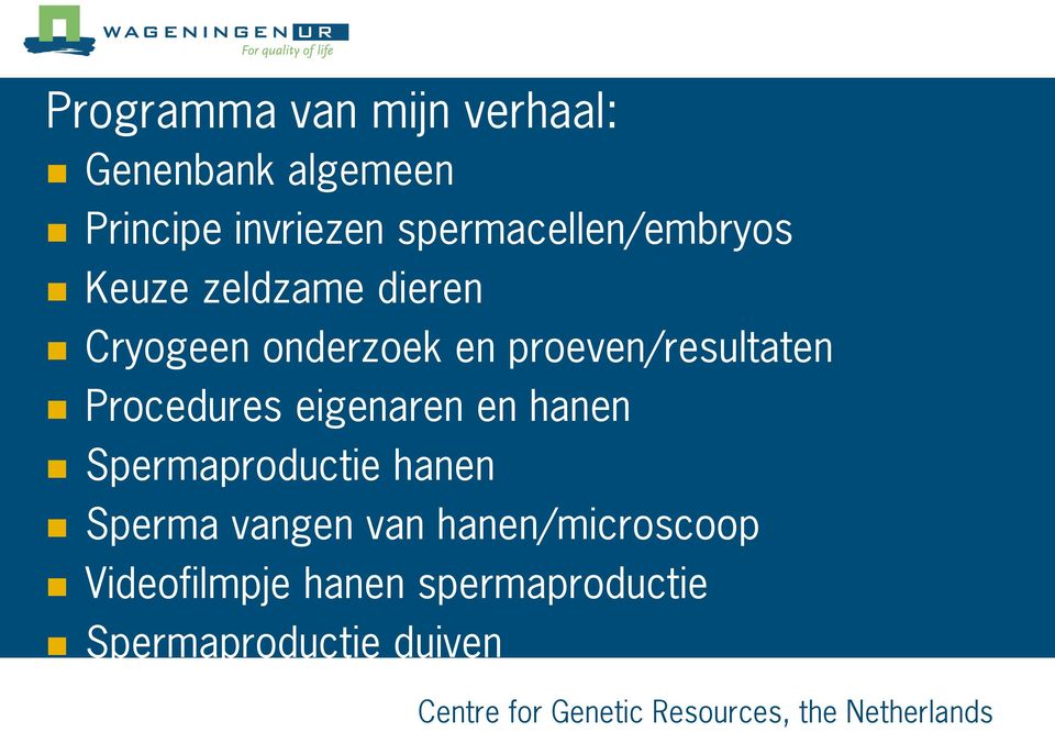 proeven/resultaten Procedures eigenaren en hanen Spermaproductie hanen