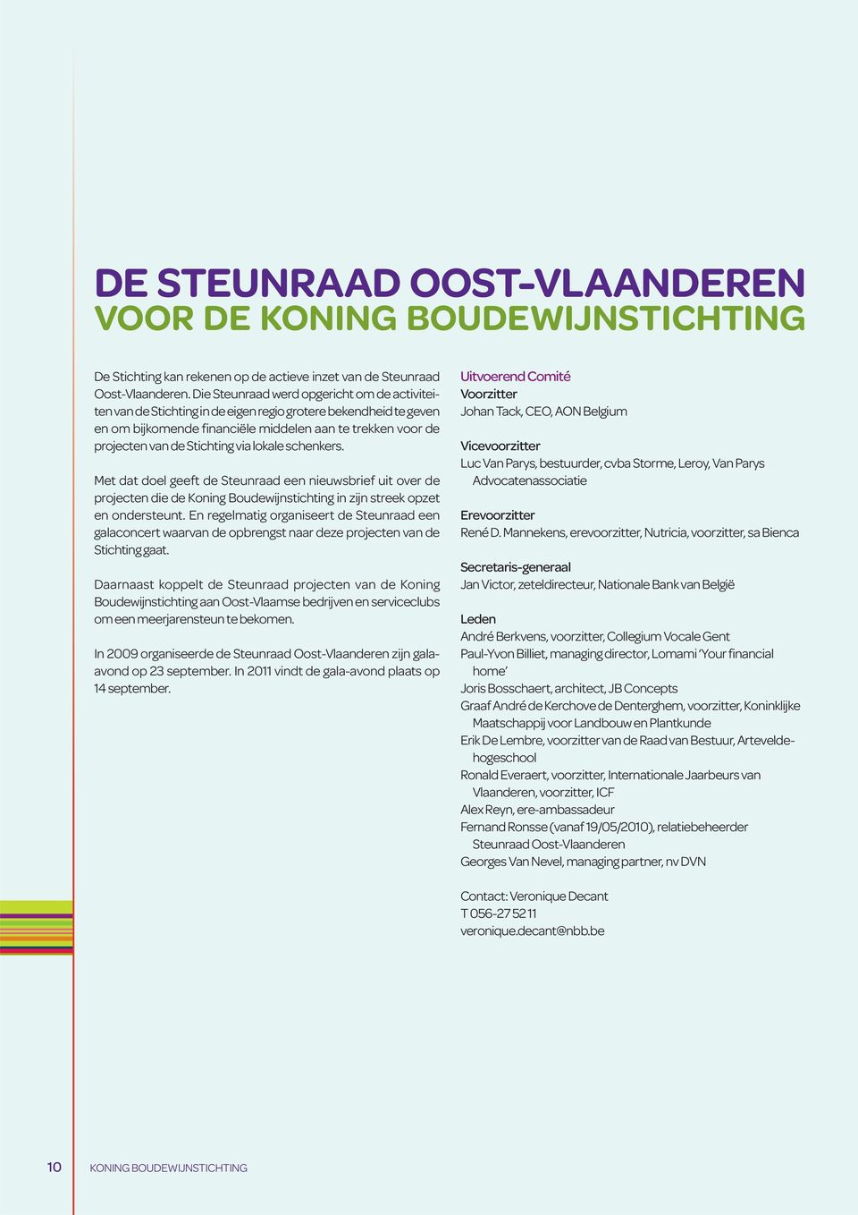 via lokale schenkers. Met dat doel geeft de Steunraad een nieuwsbrief uit over de projecten die de Koning Boudewijnstichting in zijn streek opzet en ondersteunt.