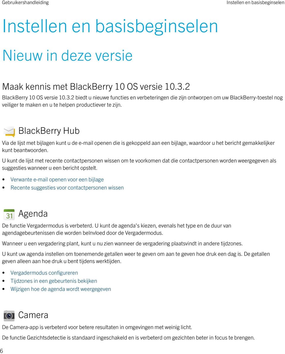 BlackBerry Hub Via de lijst met bijlagen kunt u de e-mail openen die is gekoppeld aan een bijlage, waardoor u het bericht gemakkelijker kunt beantwoorden.